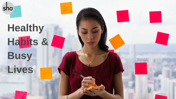 5 Tips to Incorporate Healthy Habits into Your Busy Life!-sho Nutrition LLC